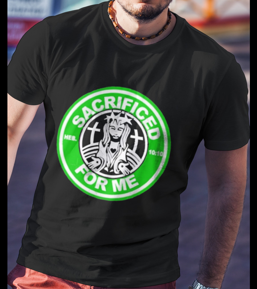 Sacrificed For Me Jesus HEB 10:10 Cross T-Shirt