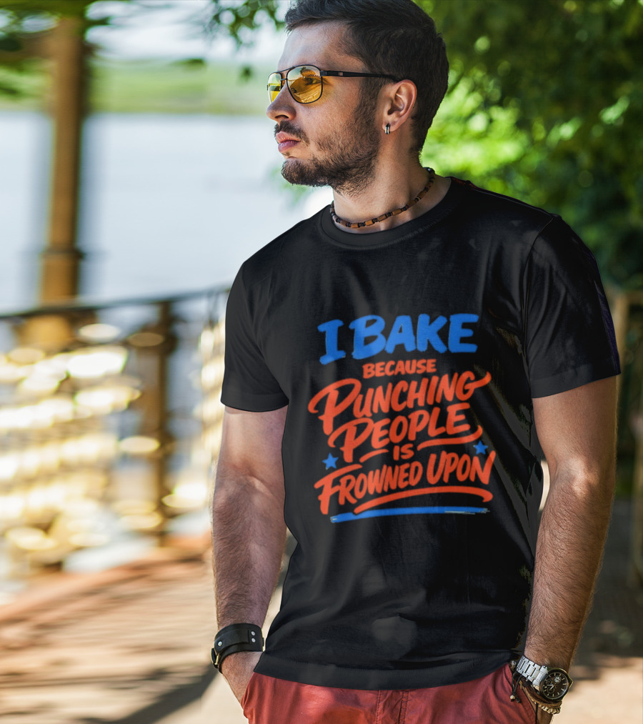 I Bake Because Punching People Is Frowned Upon Funny Baking T-Shirt