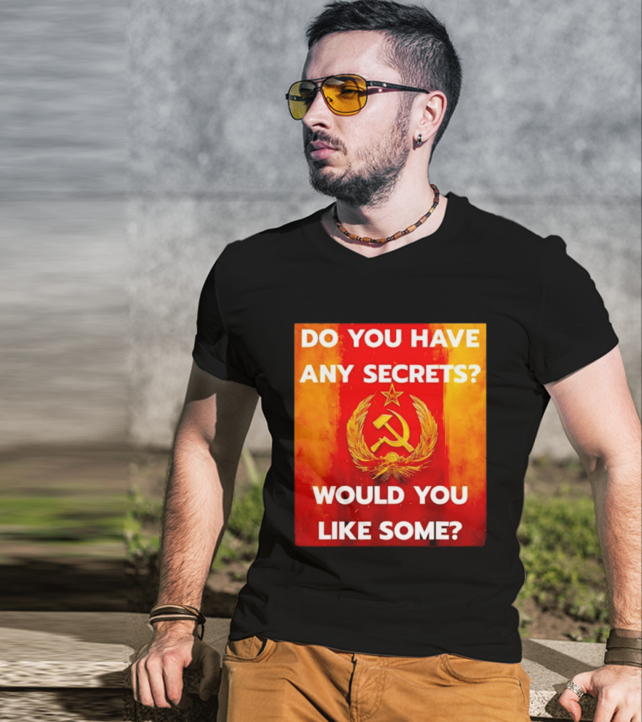 Do You Have Any Secrets Hammer And Sickle Would You Like Some T-Shirt