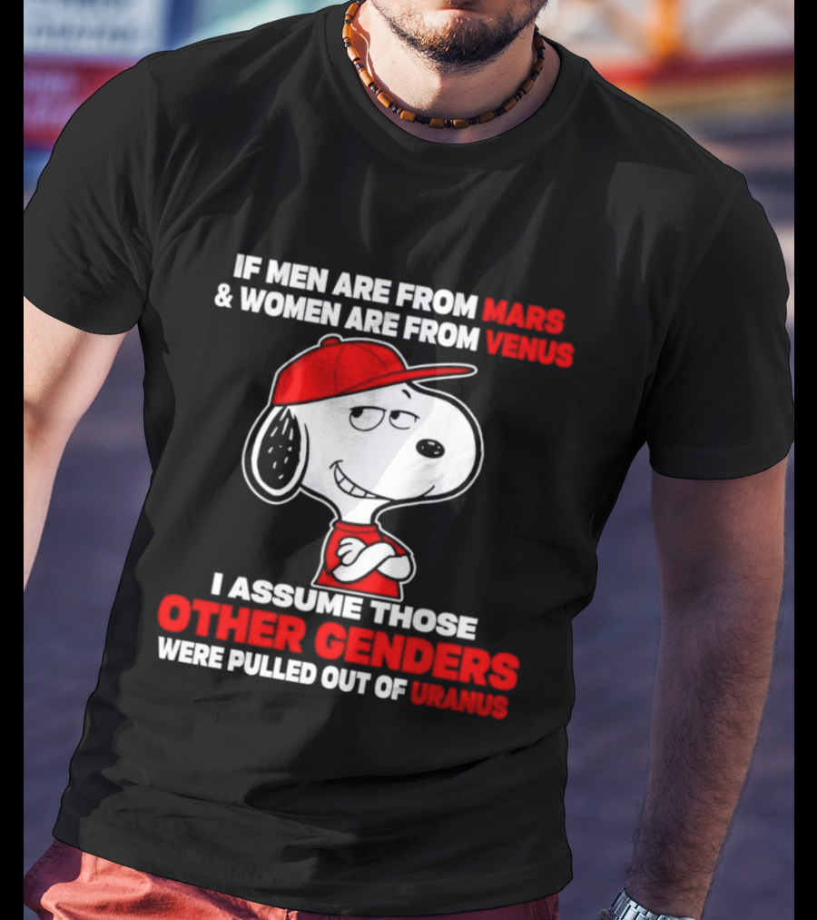 Snoopy If Men Are From Mars Women Are From Venus I Assume Those Other Genders Uranus T-Shirt