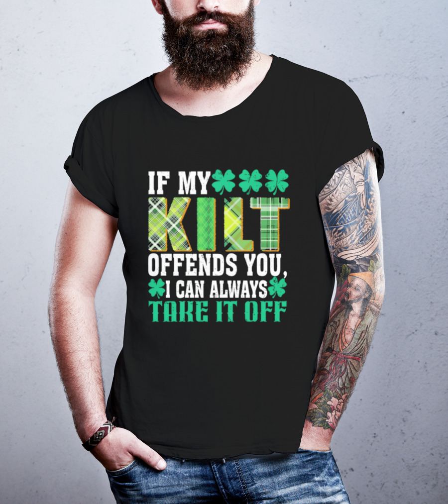 If My Kilt Offends You I Can Always Take It Off Shamrock St. Patrick's Day T-Shirt