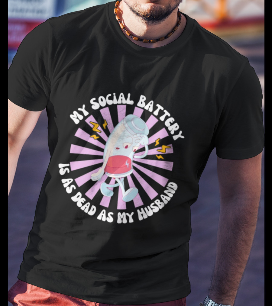 My Social Battery Is As Dead As My Husband Walking Battery T-Shirt