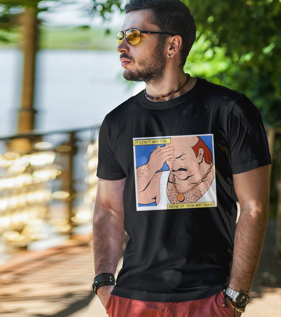 It Don't Matter None Of This Matters Carl Meme T-Shirt