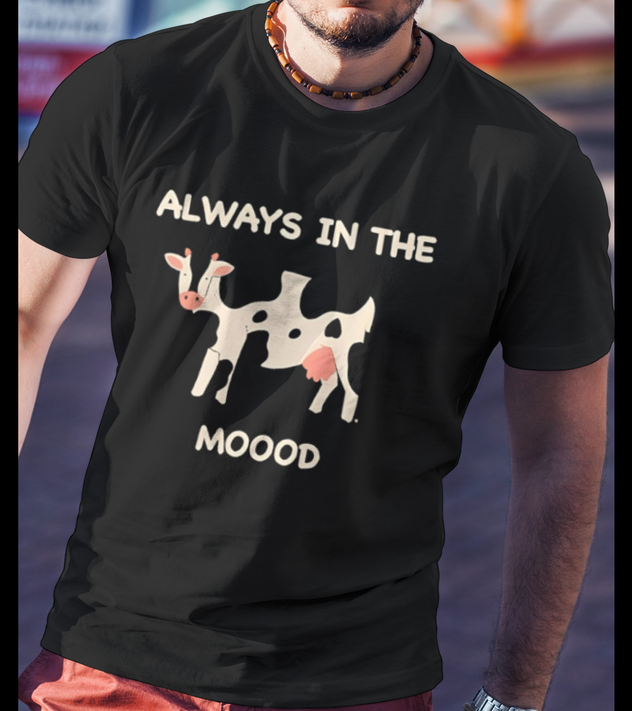 Always In The Moood Cow T-Shirt