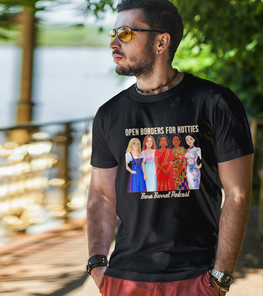 Open Borders For Hotties Burn Barrel Podcast International Characters T-Shirt