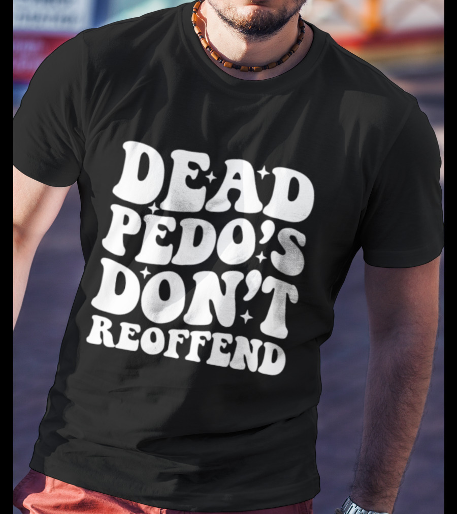Dead Pedo's Don't Reoffend T-Shirt