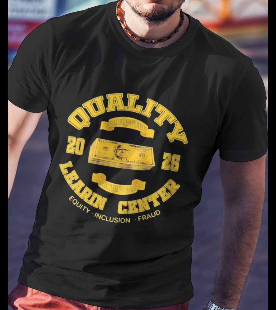 Quality Learning Center Inclusive Environment Social Justice Equity Fraud 2026 T-Shirt