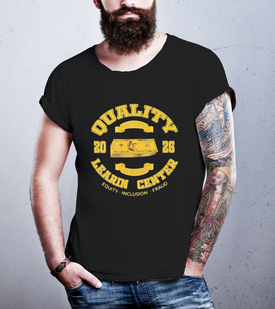 Quality Learning Center Inclusive Environment Social Justice Equity Fraud 2026 T-Shirt
