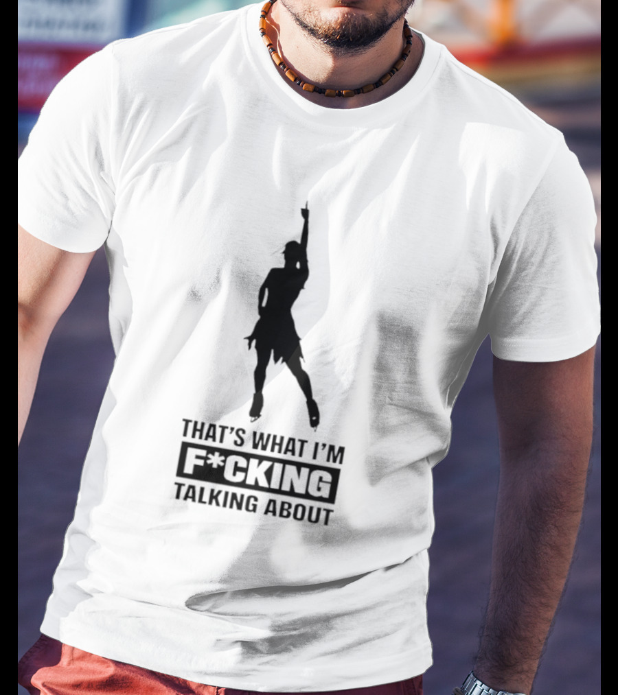 That's What I'm F*cking Talking About Dancing T-Shirt