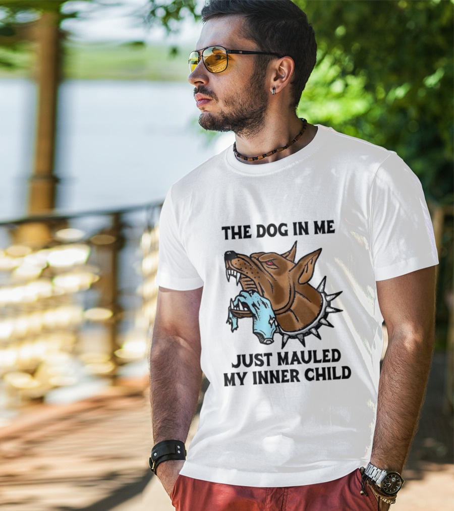 The Dog In Me Just Mauled My Inner Child Fierce Canine T-Shirt