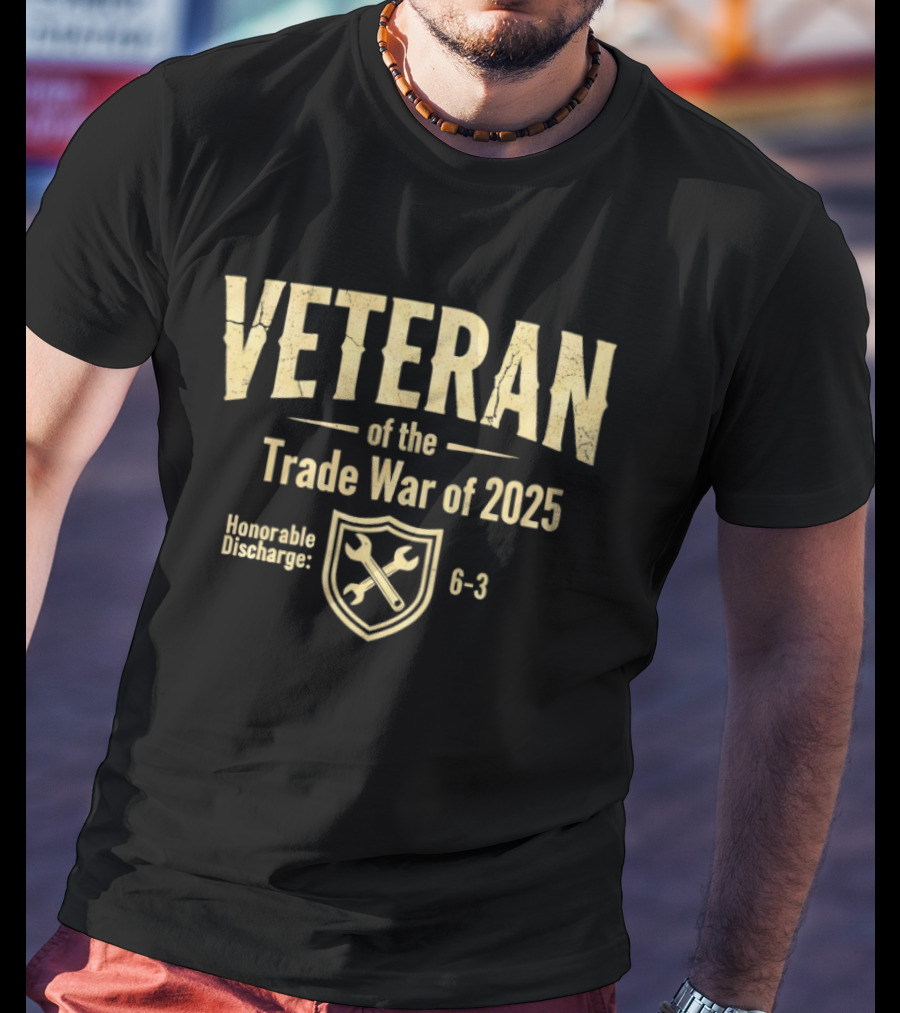 Veteran Of The Trade War Of 2025 Honorable Discharge Shield Wrench 6 3 T-Shirt