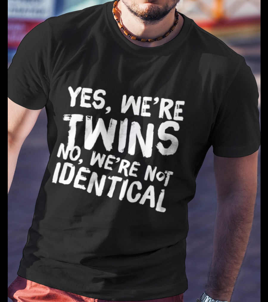 Yes We're Twins No We're Not Identical Matching Outfits T-Shirt