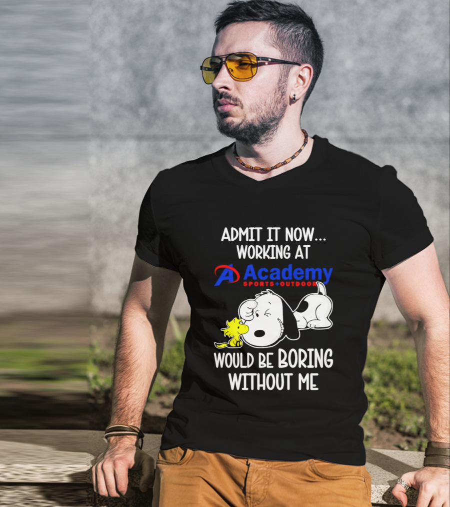 Academy Sports Outdoors Snoopy Working Admit It Would Be Boring Without Me T-Shirt