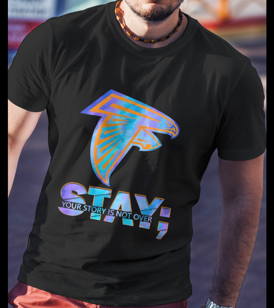 Atlanta Falcons Stay Your Story Is Not Over T-Shirt