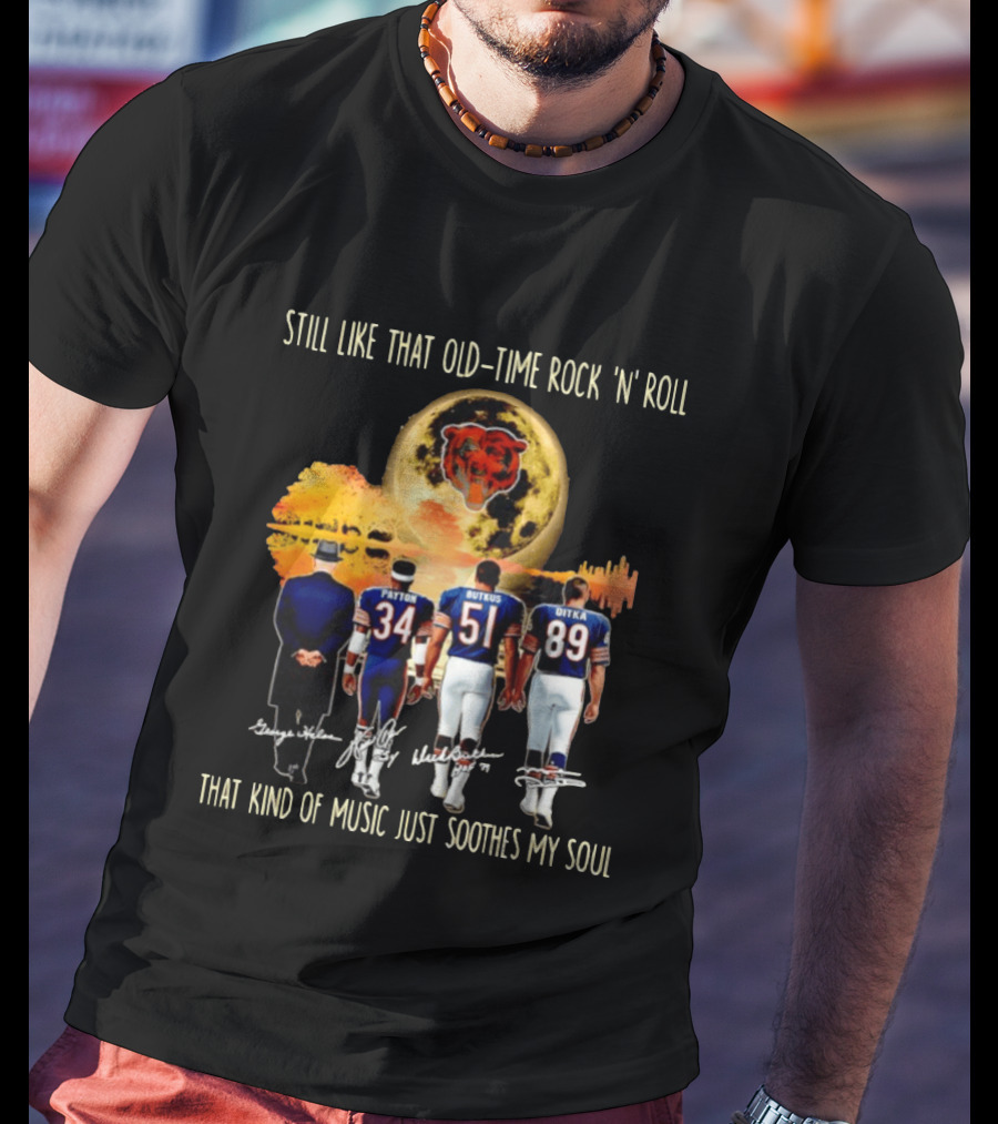 Chicago Bears Still Like That Old Time Rock 'n' Roll Music Soothes My Soul T-Shirt