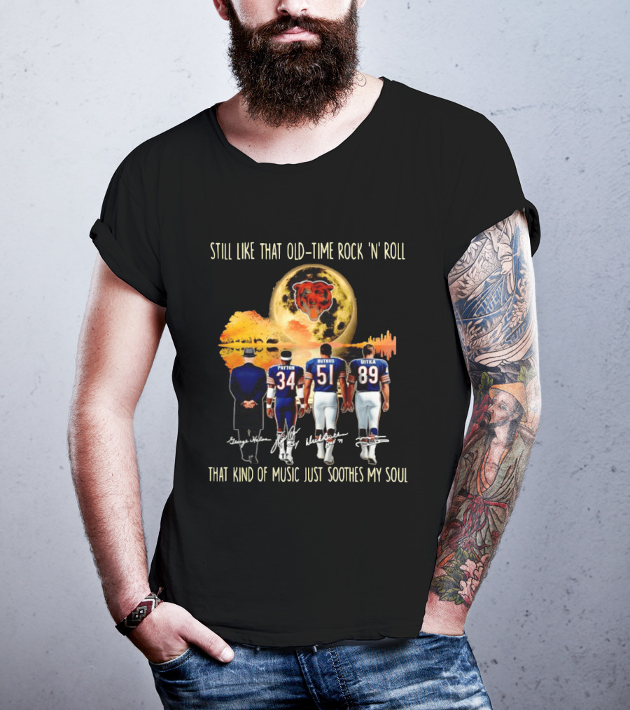 Chicago Bears Still Like That Old Time Rock 'n' Roll Music Soothes My Soul T-Shirt
