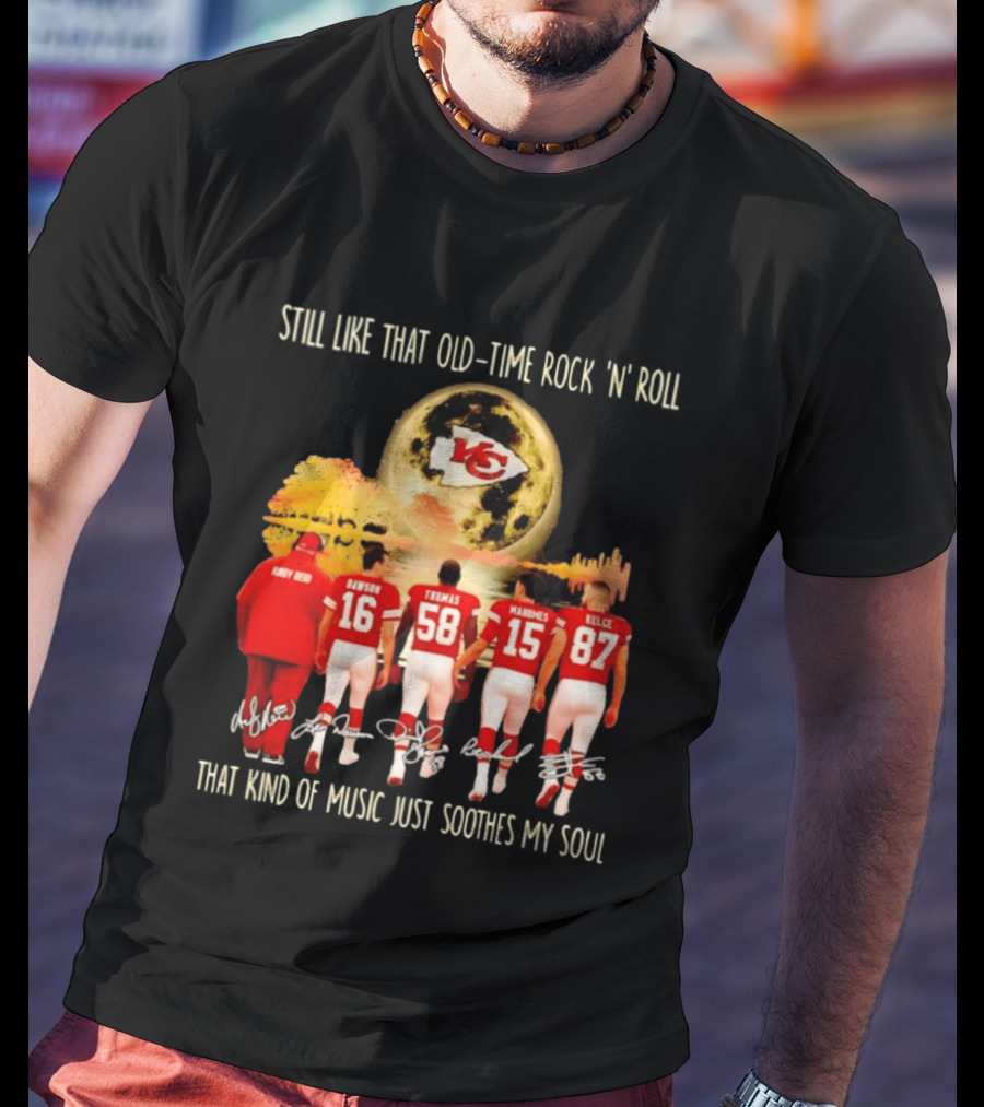 Kansas City Chiefs Still Like That Old Time Rock 'n' Roll That Kind Of Music Soothes My Soul T-Shirt
