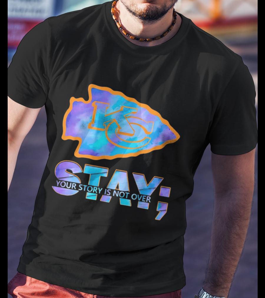 Kansas City Chiefs KC Arrowhead Stay Your Story Is Not Over T-Shirt