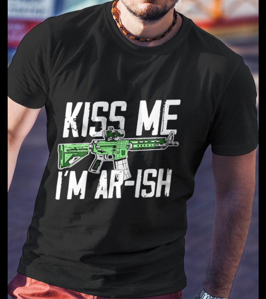 Kiss Me I'm AR Ish St Patrick's Day Rifle Humor T-Shirt