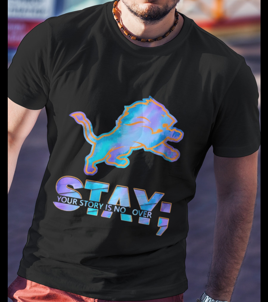 Detroit Lions Stay Your Story Is Not Over T-Shirt