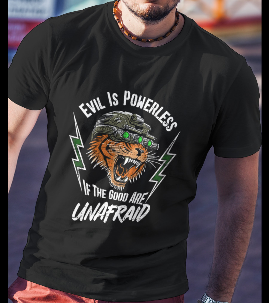 Evil Is Powerless If The Good Are Unafraid Tiger With Night Vision Goggles T-Shirt