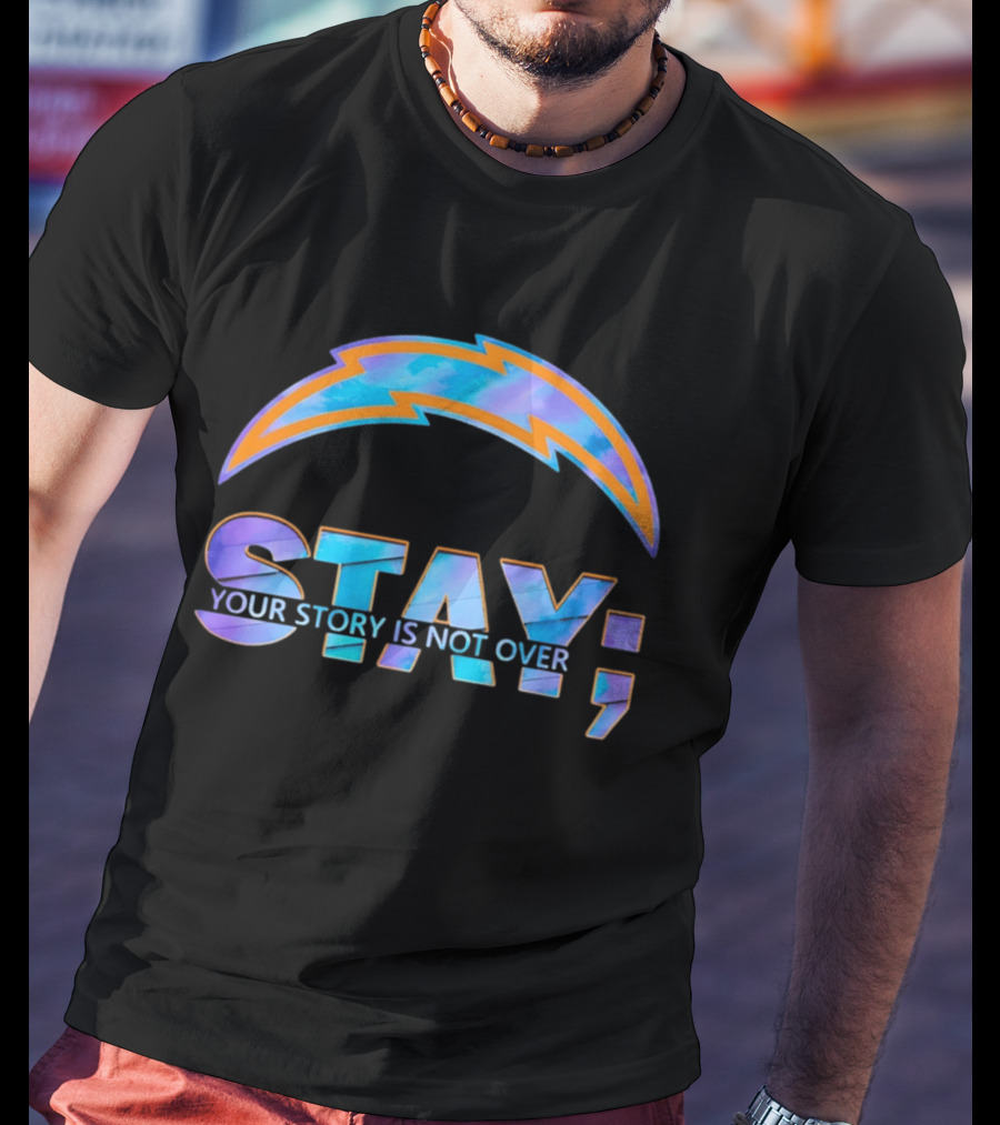 Los Angeles Chargers Stay Your Story Is Not Over T-Shirt