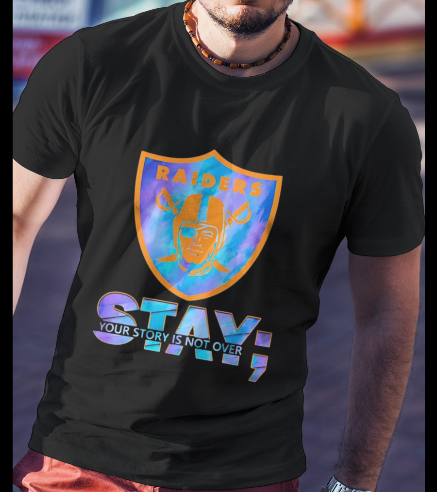 Raiders Stay Your Story Is Not Over T-Shirt