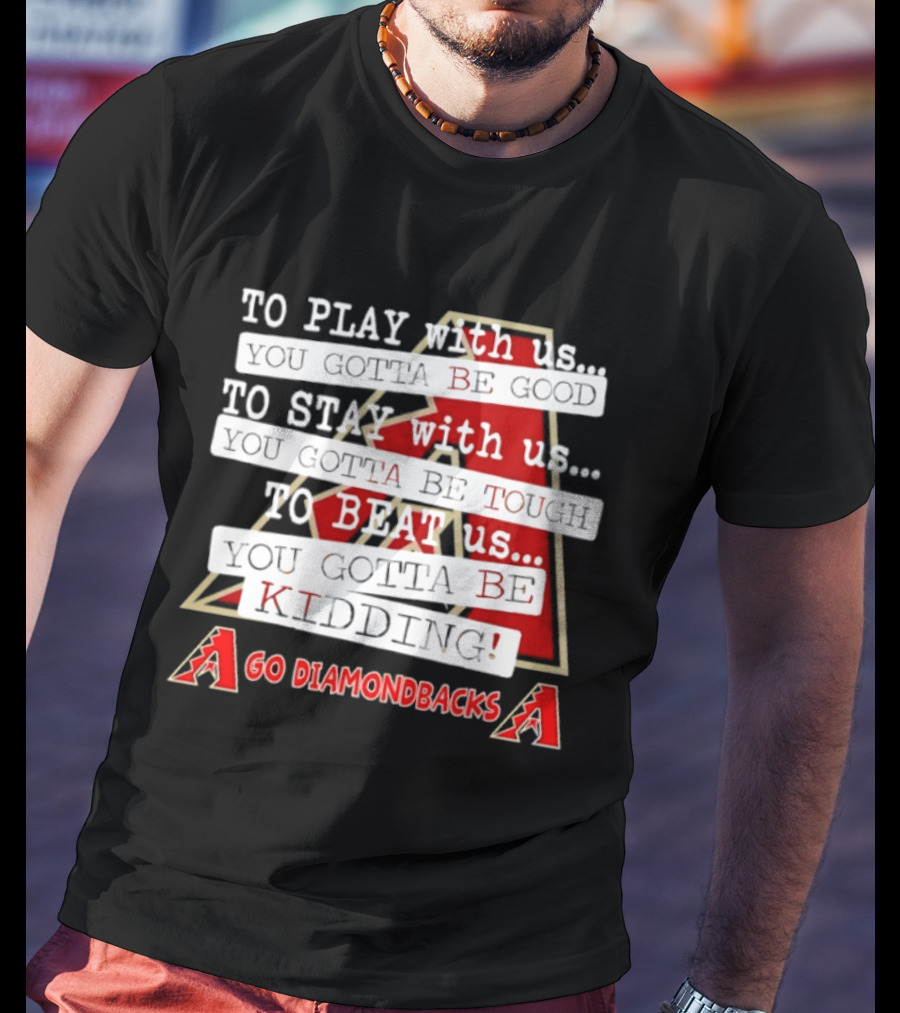 Go Arizona Diamondbacks To Play To Stay To Beat Us T-Shirt