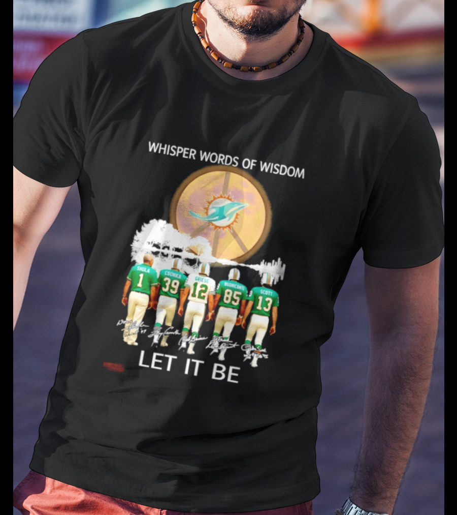 Whisper Words Of Wisdom Miami Dolphins Let It Be Shula Csonka Griese Buoniconti Scott T-Shirt