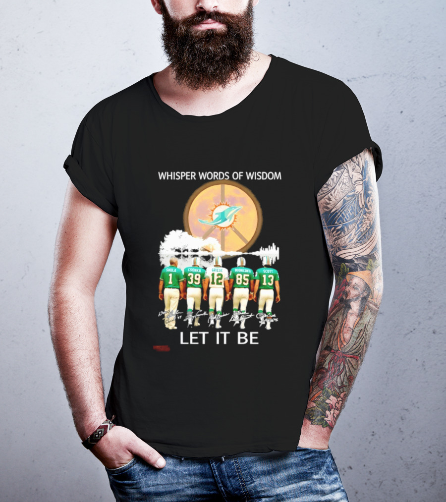 Whisper Words Of Wisdom Miami Dolphins Let It Be Shula Csonka Griese Buoniconti Scott T-Shirt
