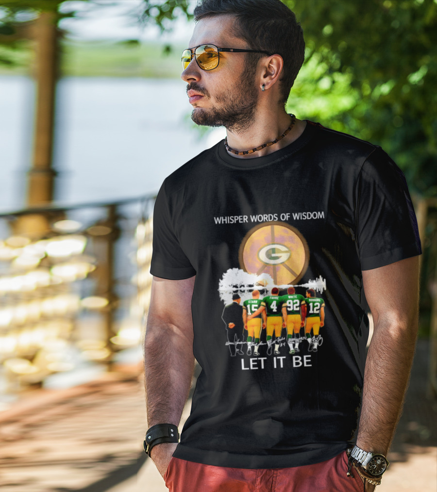 Green Bay Packers Starr Favre White Rodgers Whisper Words Of Wisdom Let It Be T-Shirt