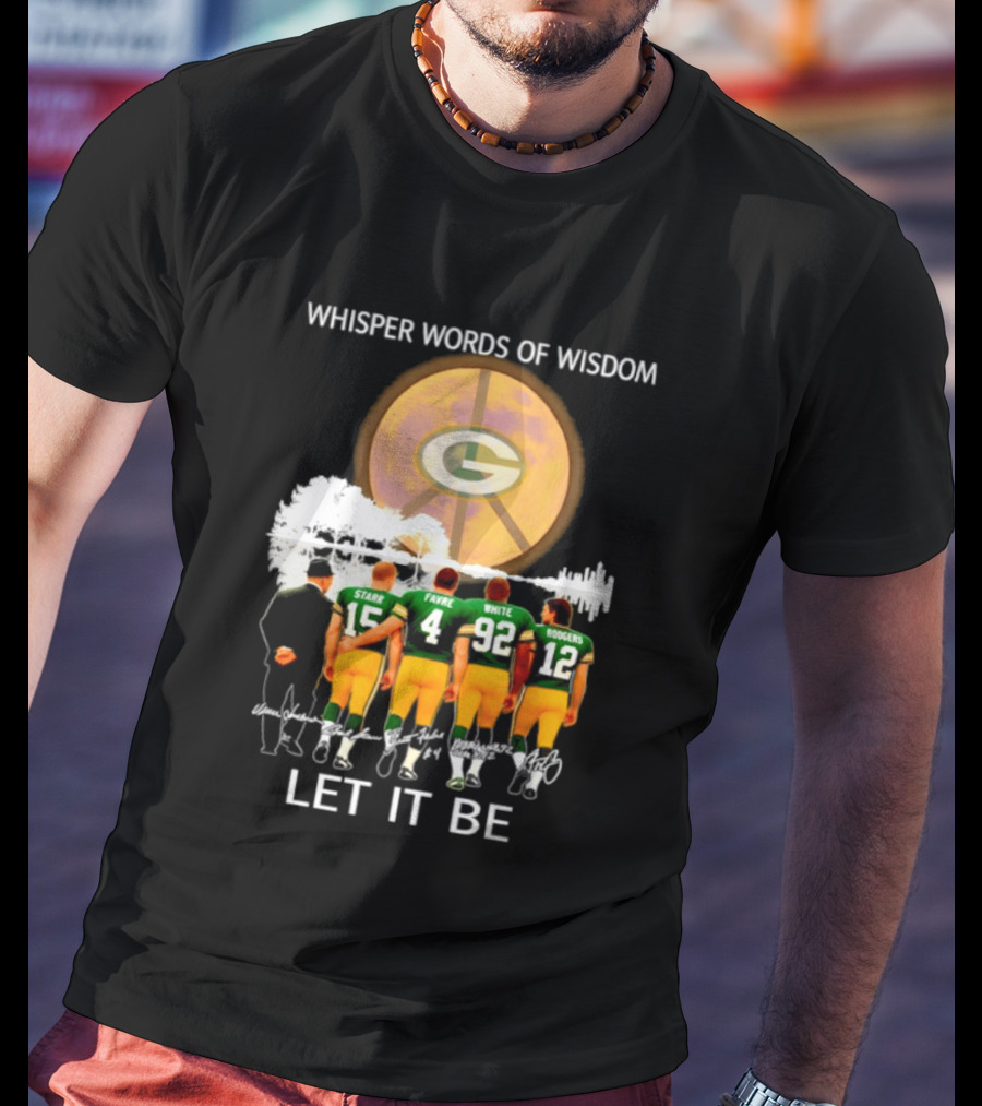 Green Bay Packers Starr Favre White Rodgers Whisper Words Of Wisdom Let It Be T-Shirt