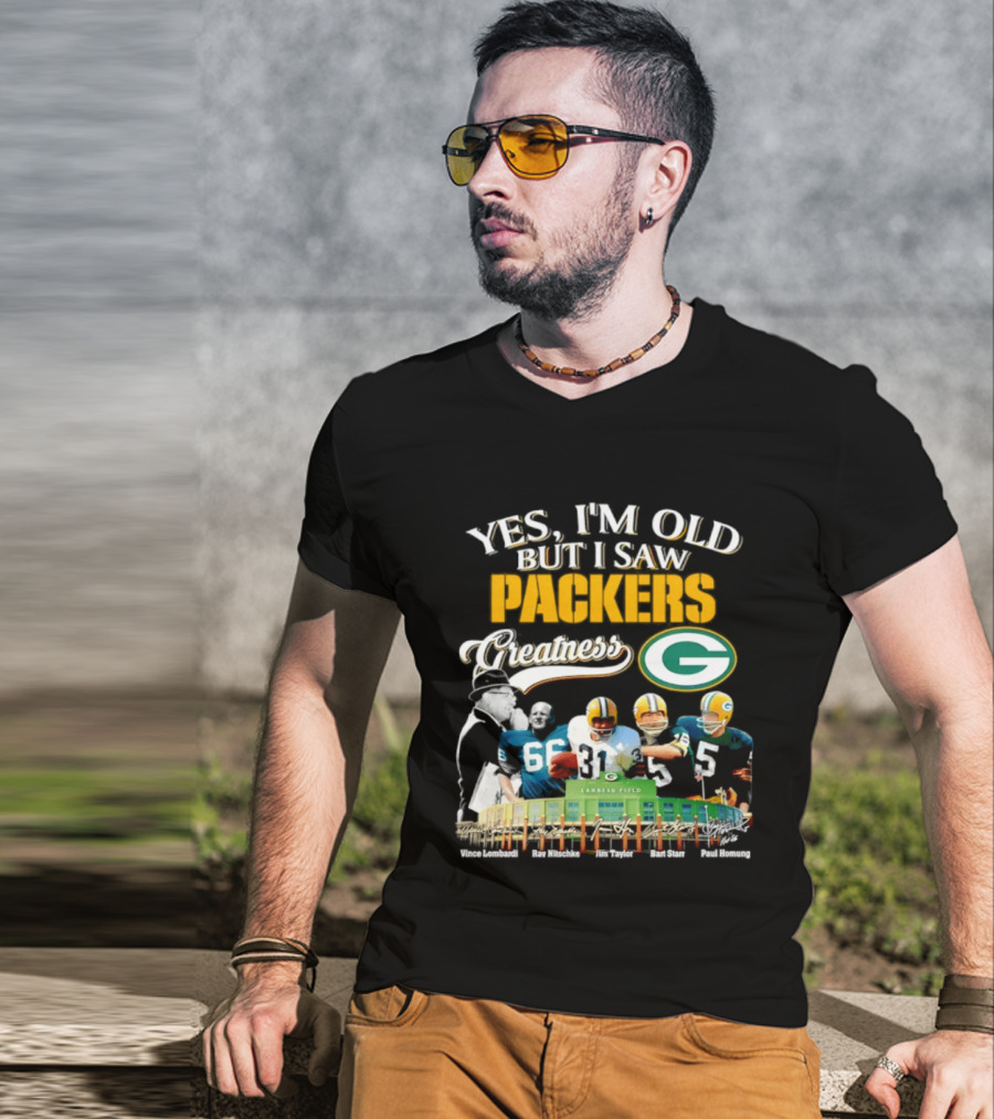 Yes I'm Old But I Saw Packers Greatness Packers Legends Lambeau Field T-Shirt
