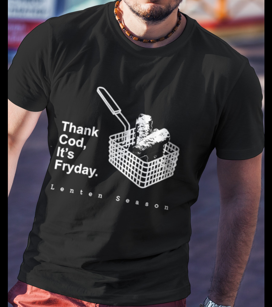 Thank Cod It's Fryday Lenten Season Fish Fry Humor T-Shirt