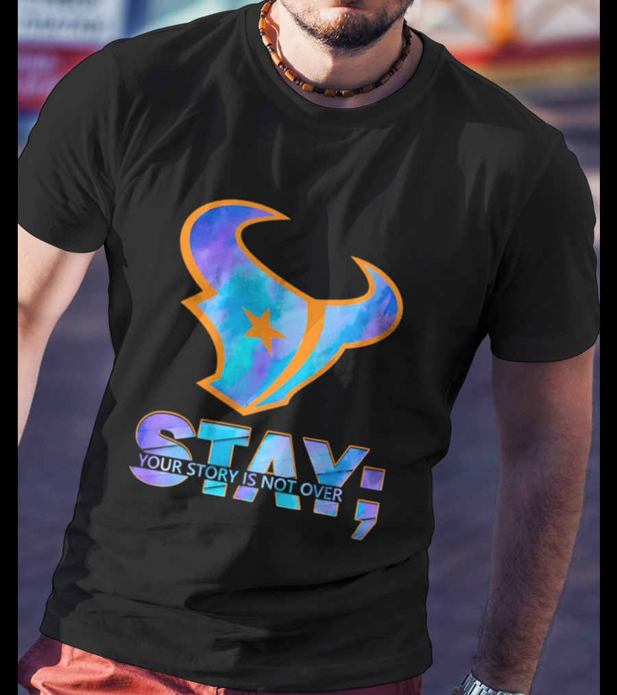 Stay Your Story Is Not Over Houston Texans T-Shirt