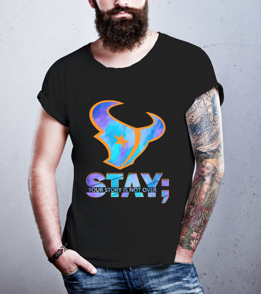 Stay Your Story Is Not Over Houston Texans T-Shirt