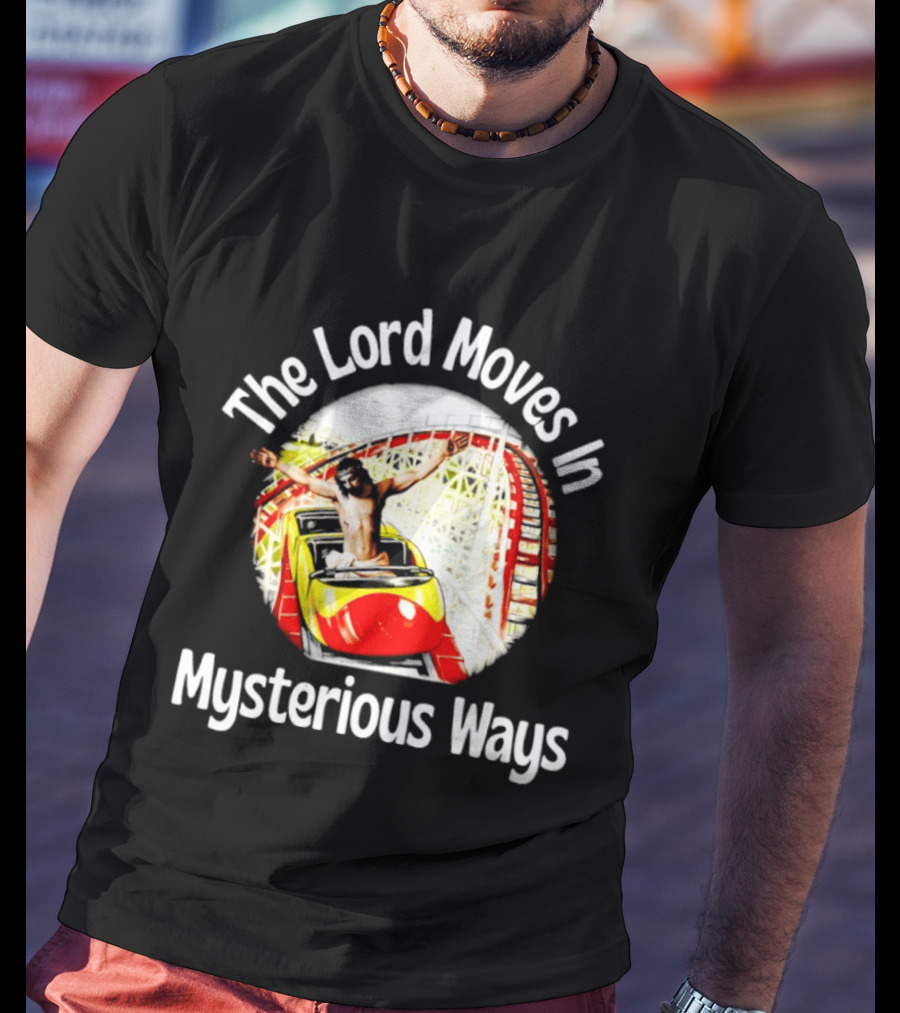 The Lord Moves In Mysterious Ways Roller Ride T-Shirt