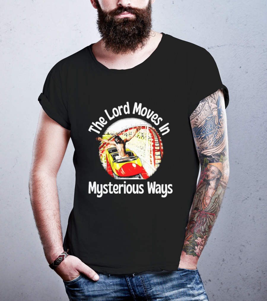The Lord Moves In Mysterious Ways Roller Ride T-Shirt