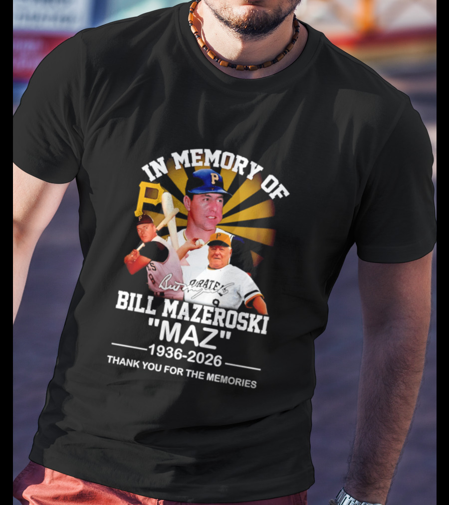 In Memory Of Bill Mazeroski Maz 1936 2026 Thank You For The Memories Pirates P T-Shirt