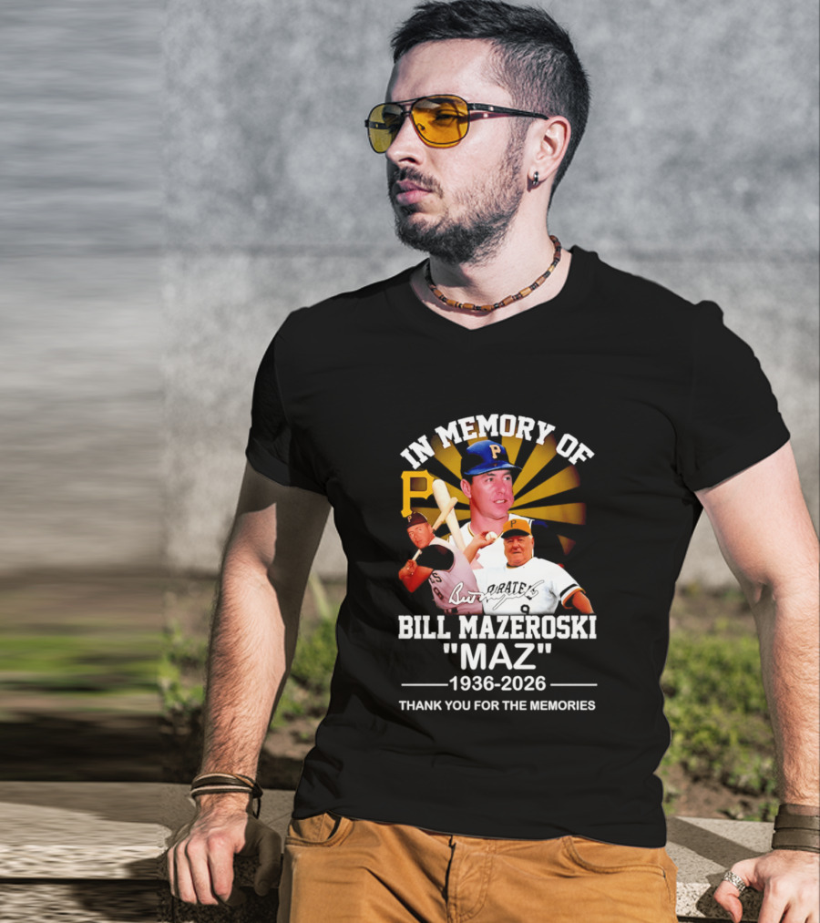 In Memory Of Bill Mazeroski Maz 1936 2026 Thank You For The Memories Pirates P T-Shirt