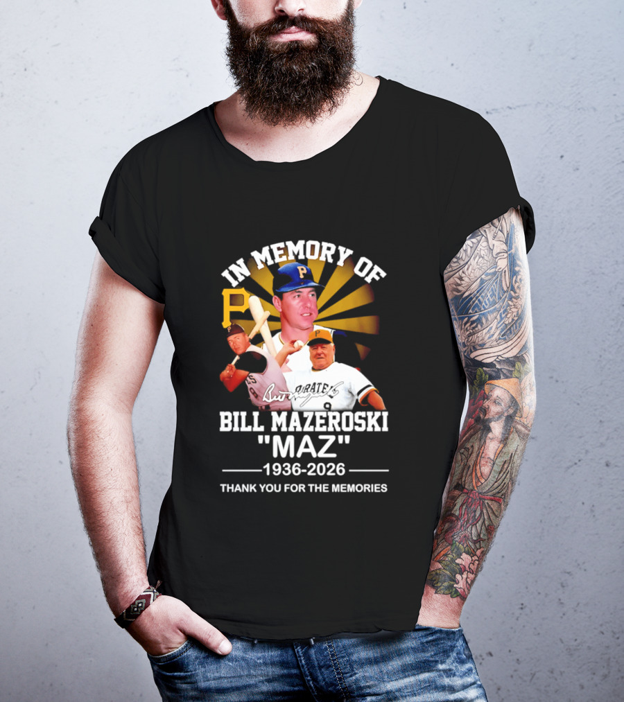 In Memory Of Bill Mazeroski Maz 1936 2026 Thank You For The Memories Pirates P T-Shirt