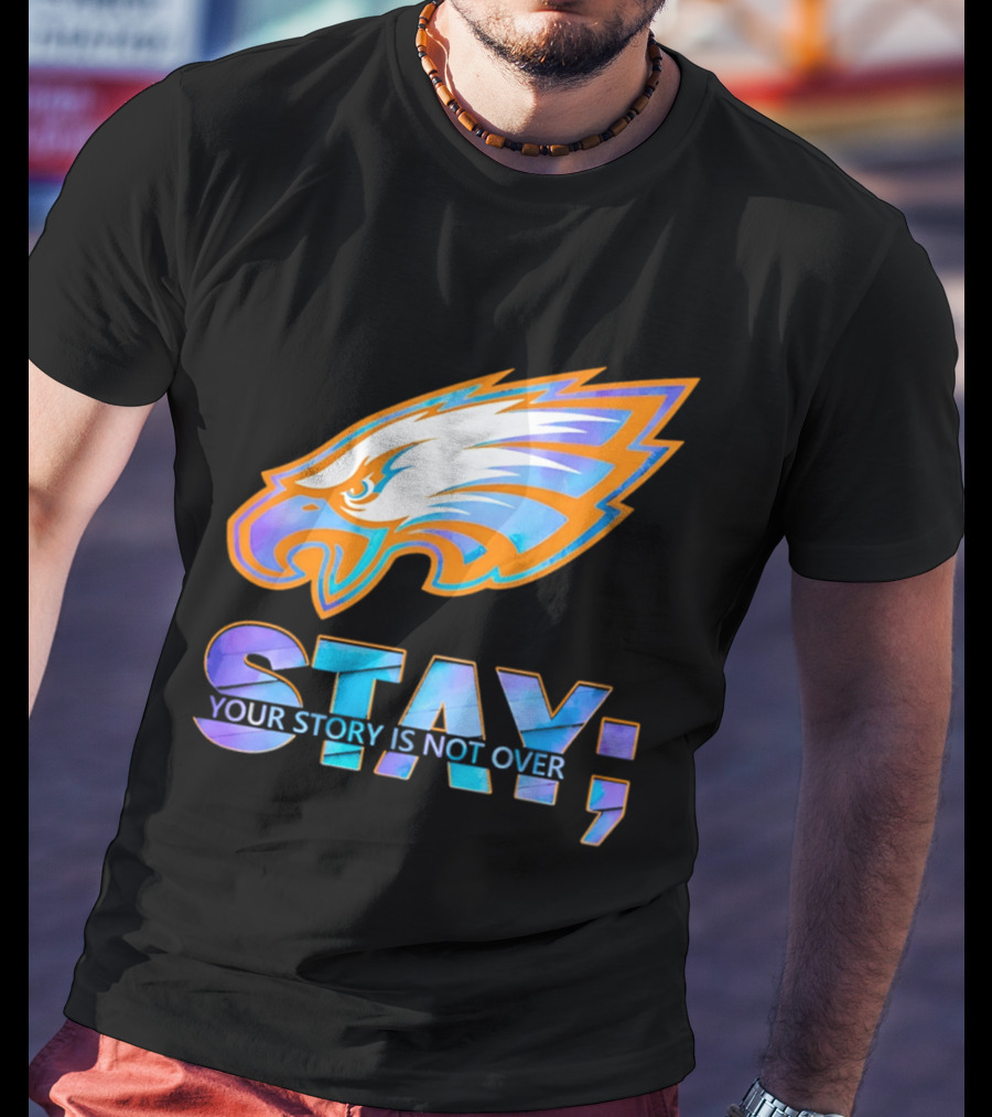 Philadelphia Eagles Stay Your Story Is Not Over Semicolon T-Shirt