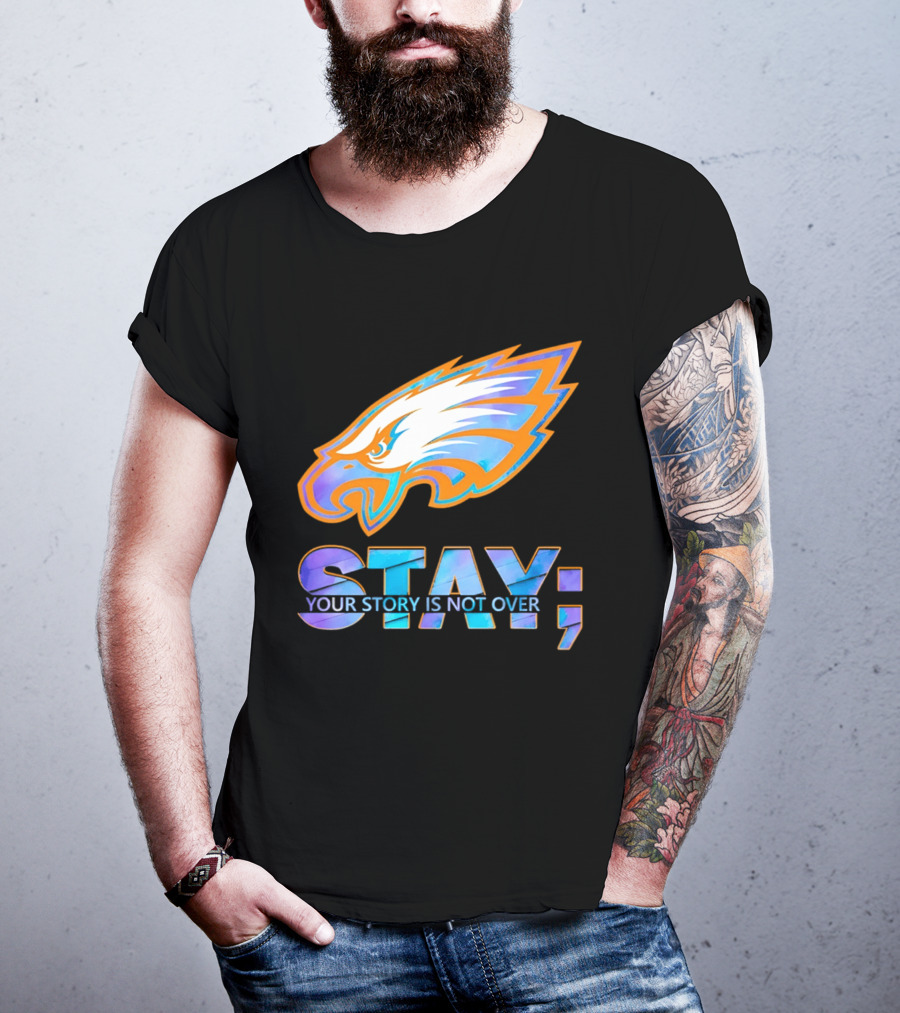 Philadelphia Eagles Stay Your Story Is Not Over Semicolon T-Shirt