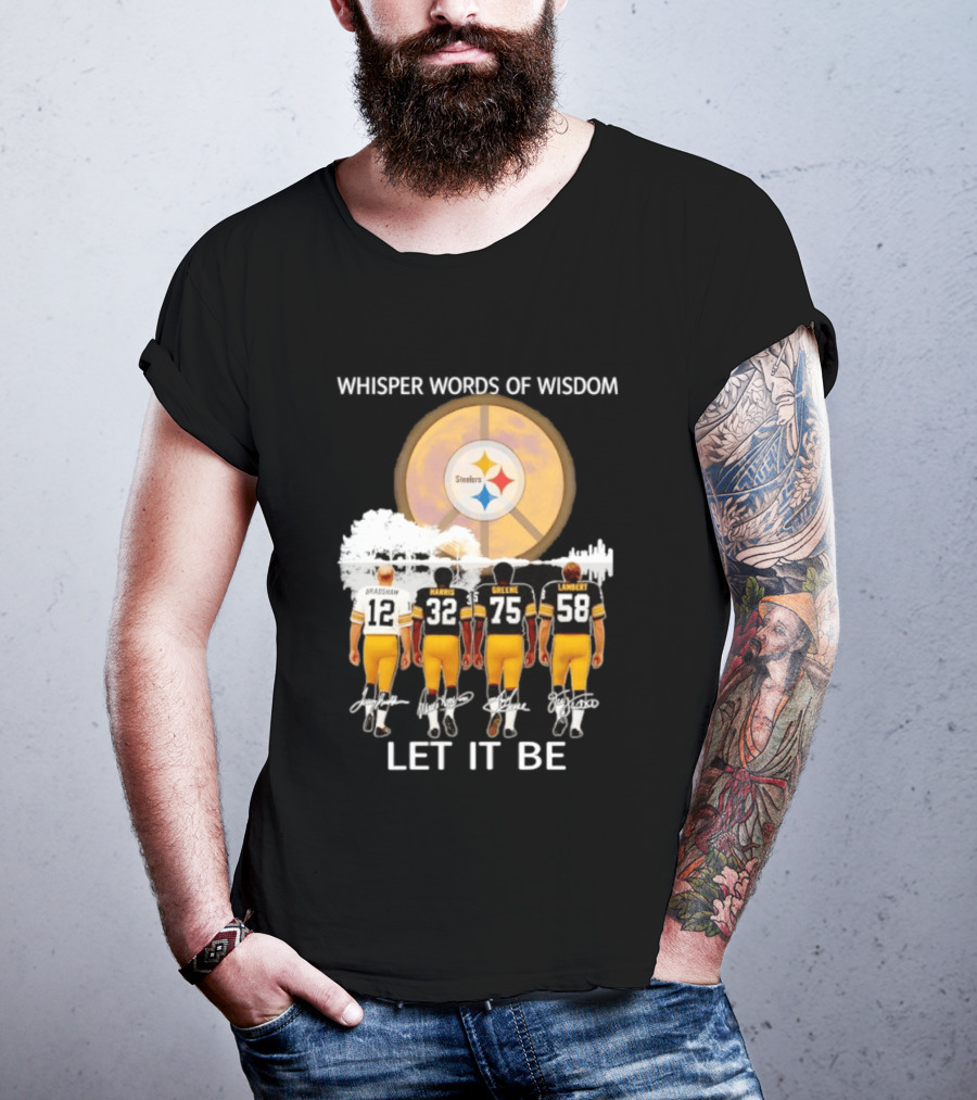 Pittsburgh Steelers Bradshaw Harris Greene Lambert Whisper Words Of Wisdom Let It Be T-Shirt