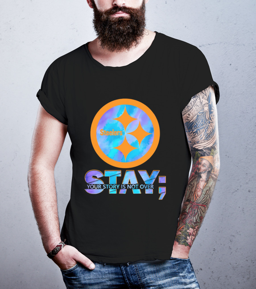 Pittsburgh Steelers Stay Your Story Is Not Over T-Shirt