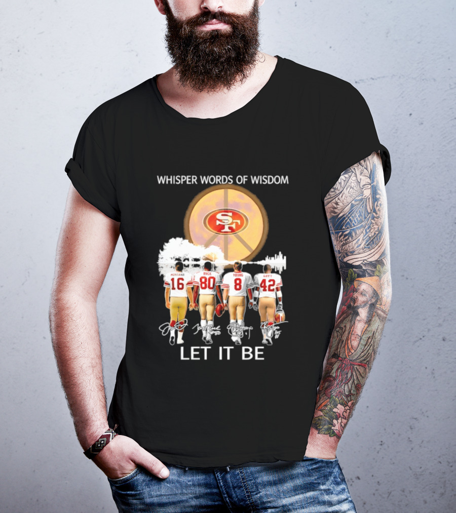 San Francisco 49ers Montana Rice Young Lott Whisper Words Of Wisdom Let It Be T-Shirt
