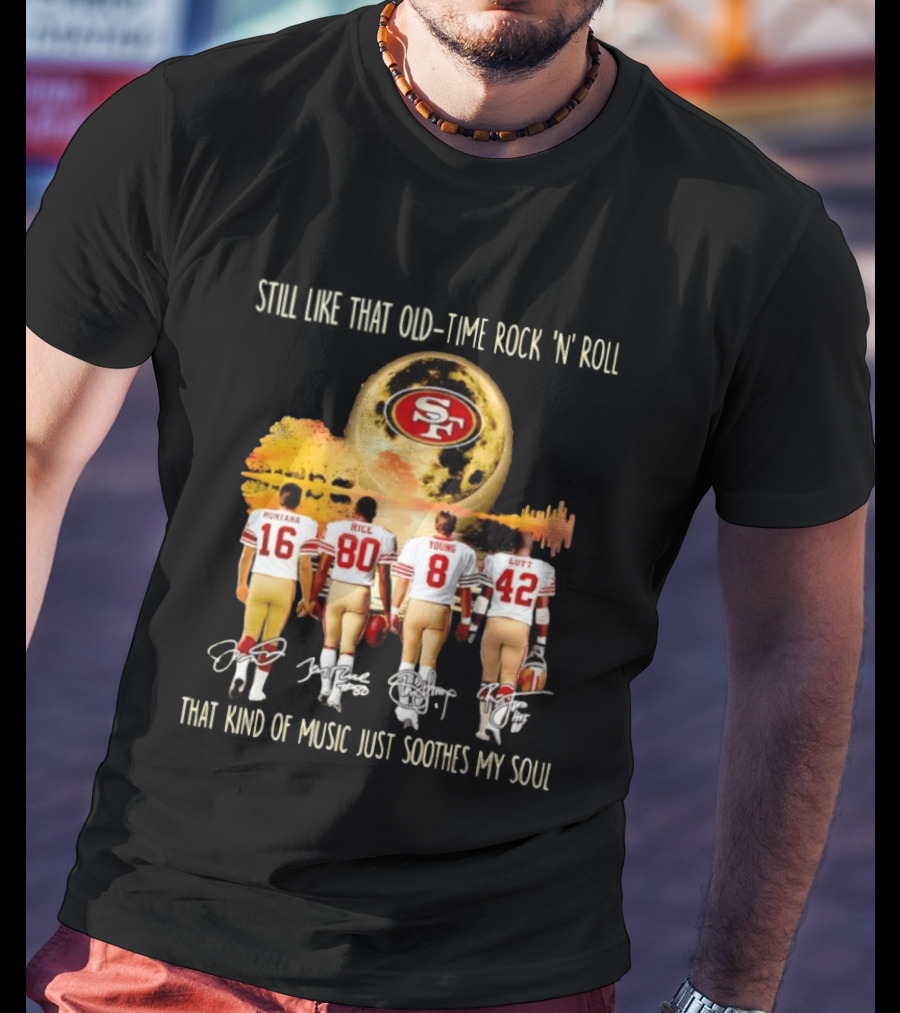 San Francisco 49ers Montana Rice Young Lott Still Like That Old Time Rock 'N' Roll T-Shirt