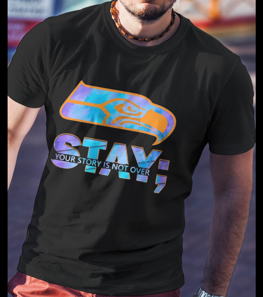 Seattle Seahawks Stay Your Story Is Not Over T-Shirt