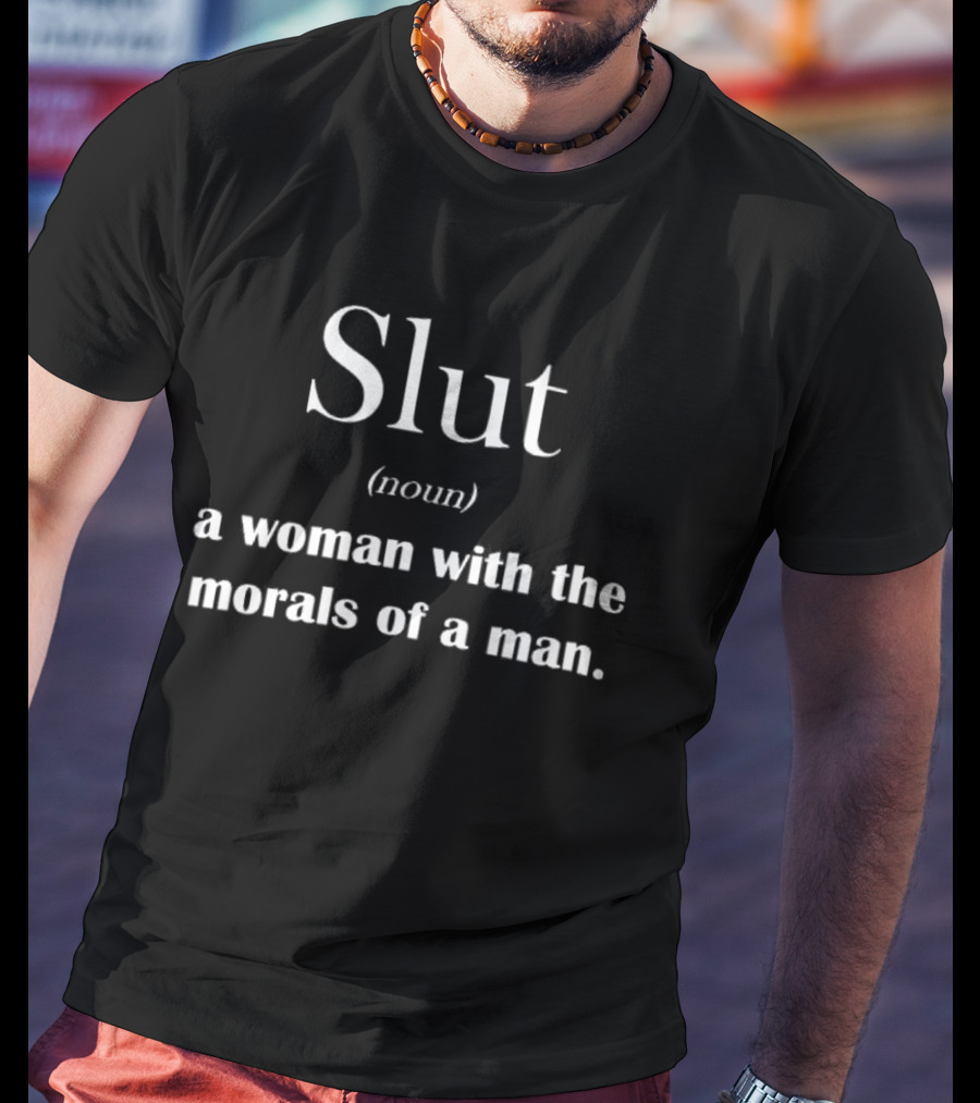 Slut Noun Woman With Morals Of A Man Sarcastic Phrase T-Shirt
