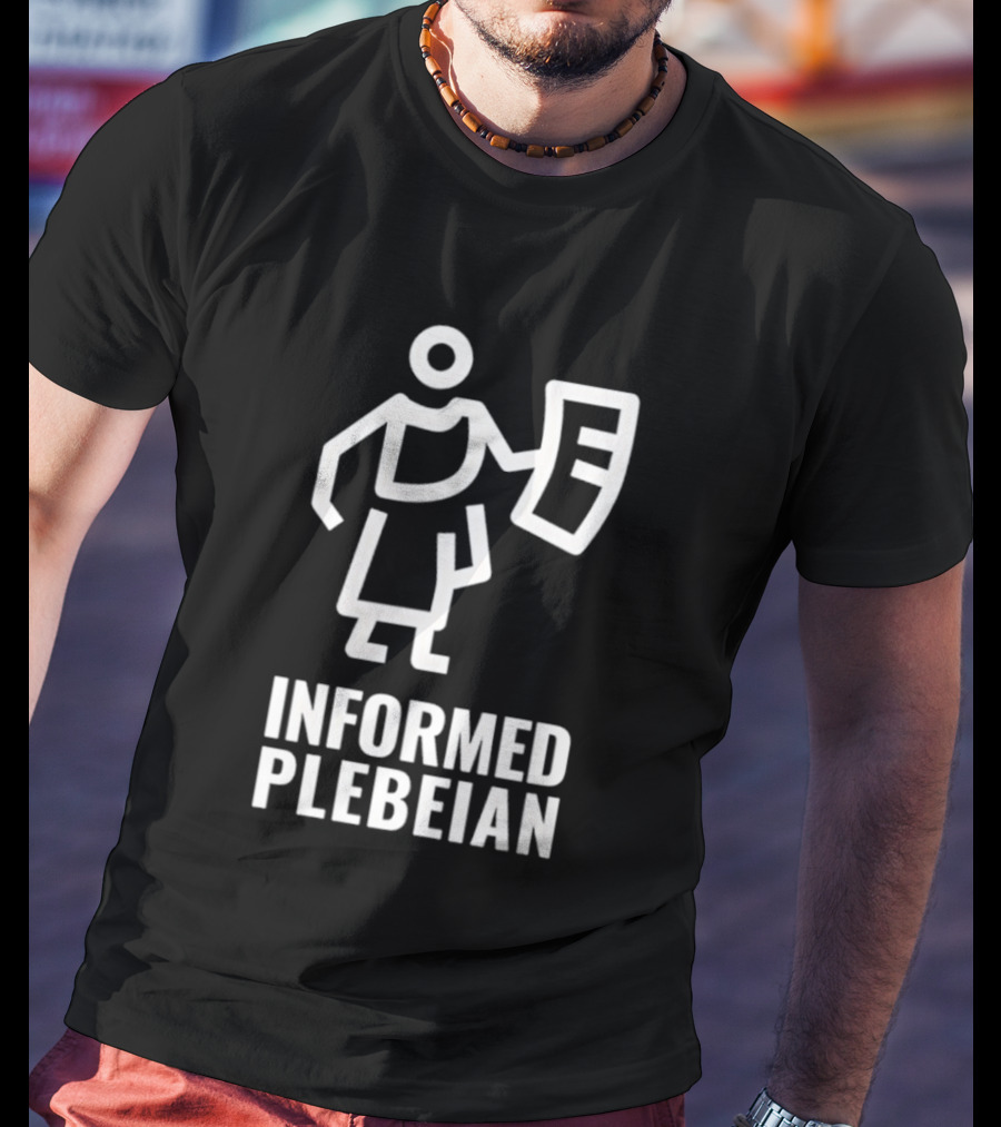 Informed Plebeian People Not Politicians T-Shirt
